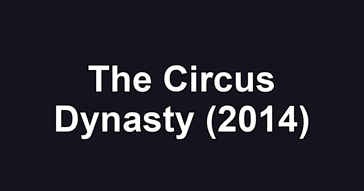 The Circus Dynasty (2014)