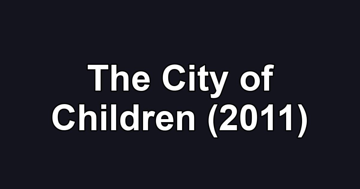 The City of Children (2011)