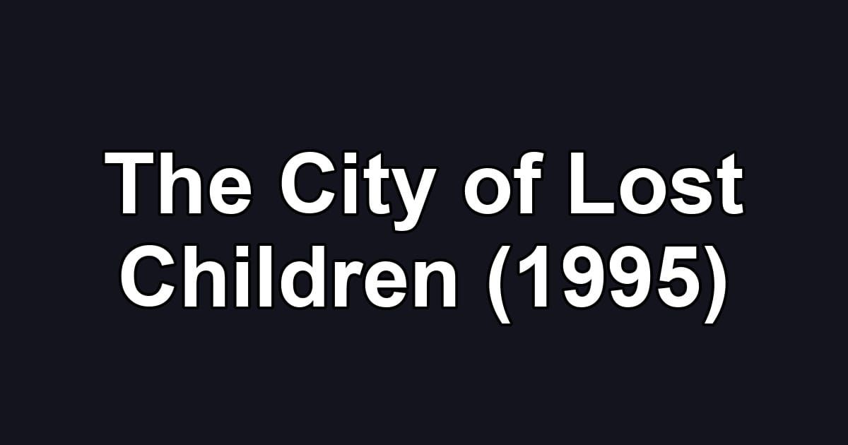 The City of Lost Children (1995)