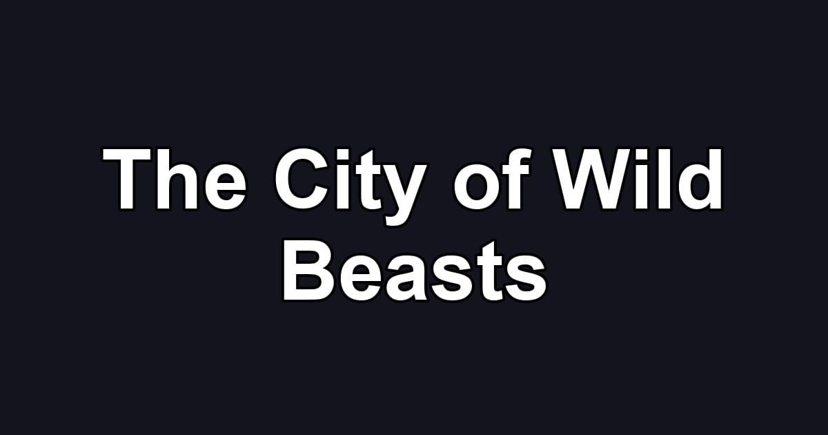 The City of Wild Beasts