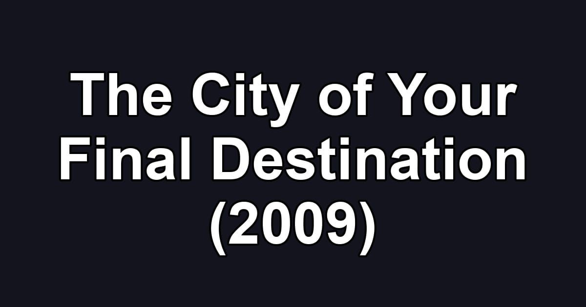 The City of Your Final Destination (2009)