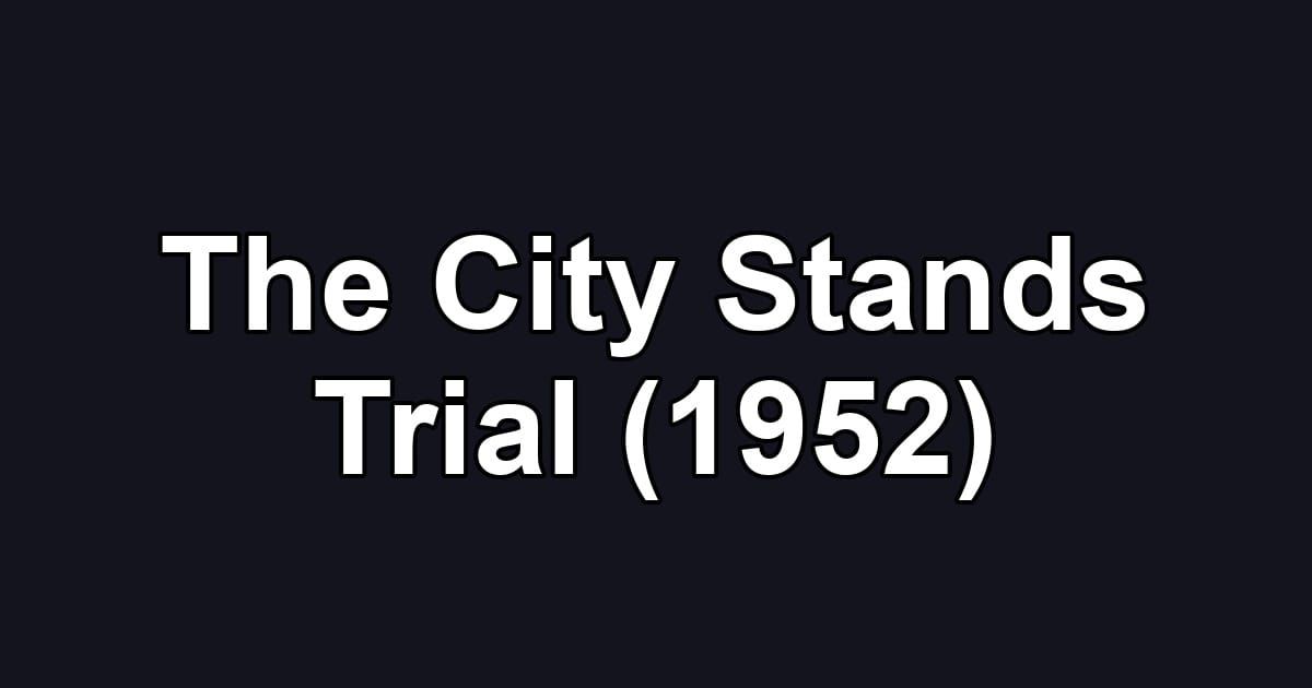 The City Stands Trial (1952)