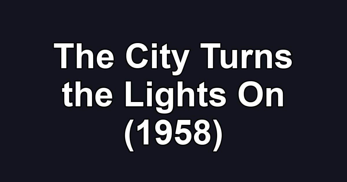 The City Turns the Lights On (1958)