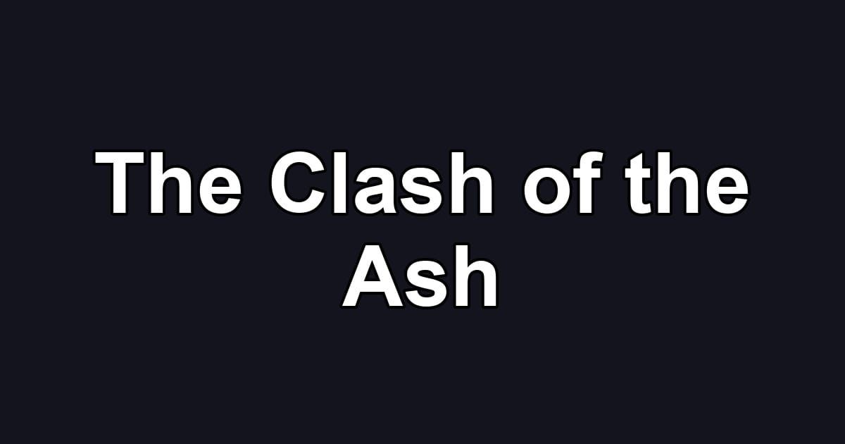 The Clash of the Ash