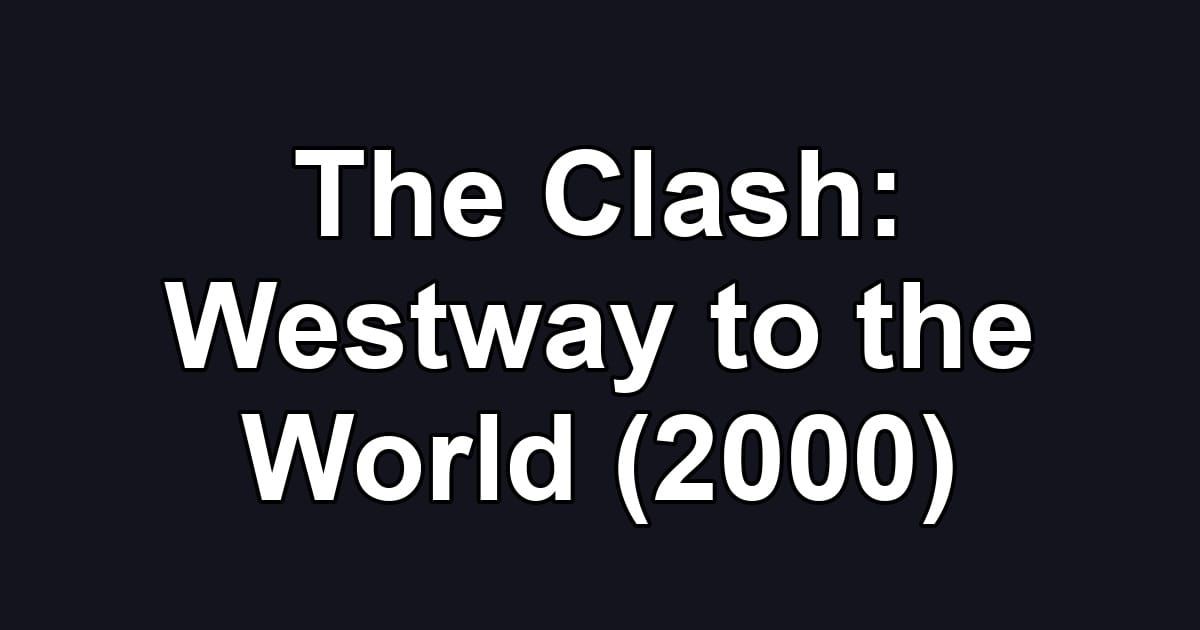 The Clash: Westway to the World (2000)