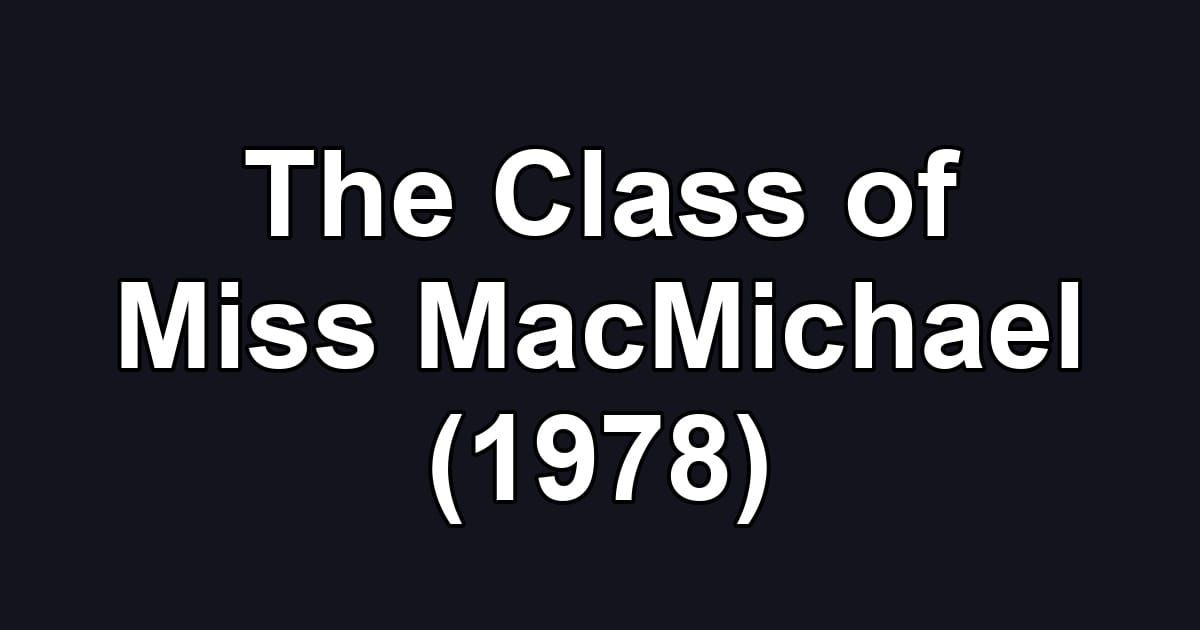 The Class of Miss MacMichael (1978)