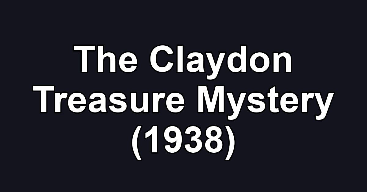 The Claydon Treasure Mystery (1938)