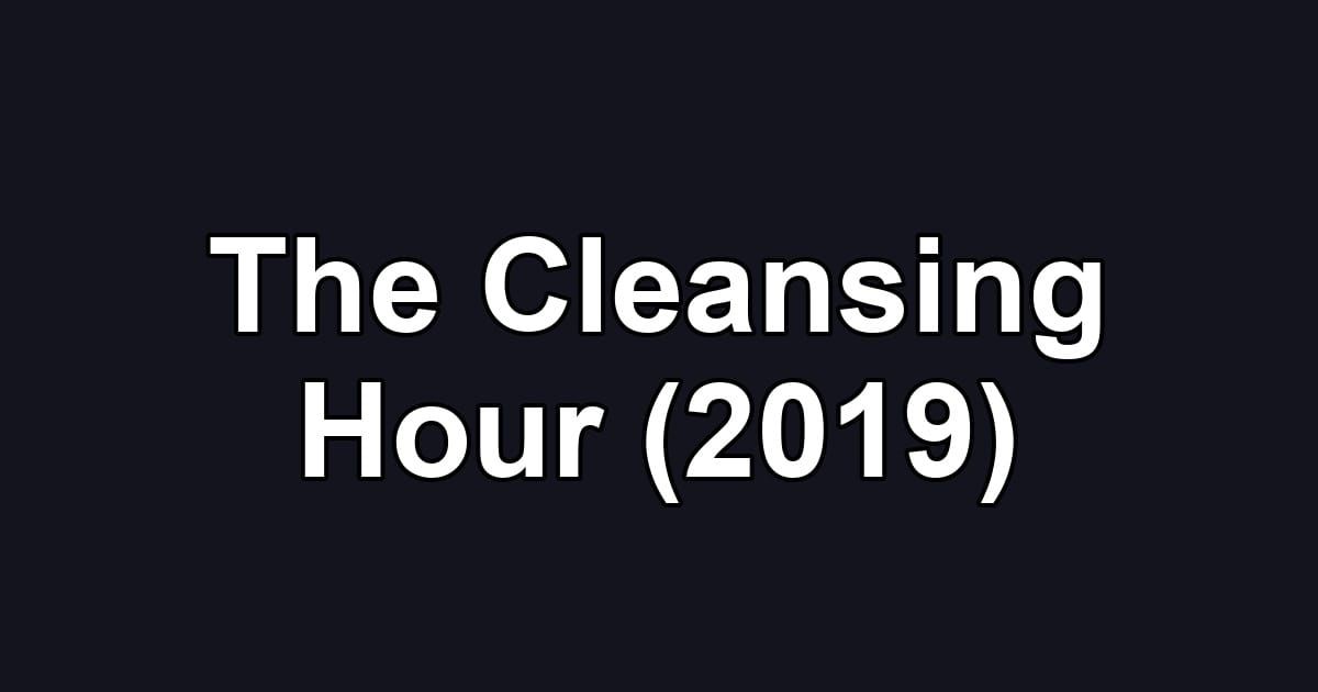 The Cleansing Hour (2019)