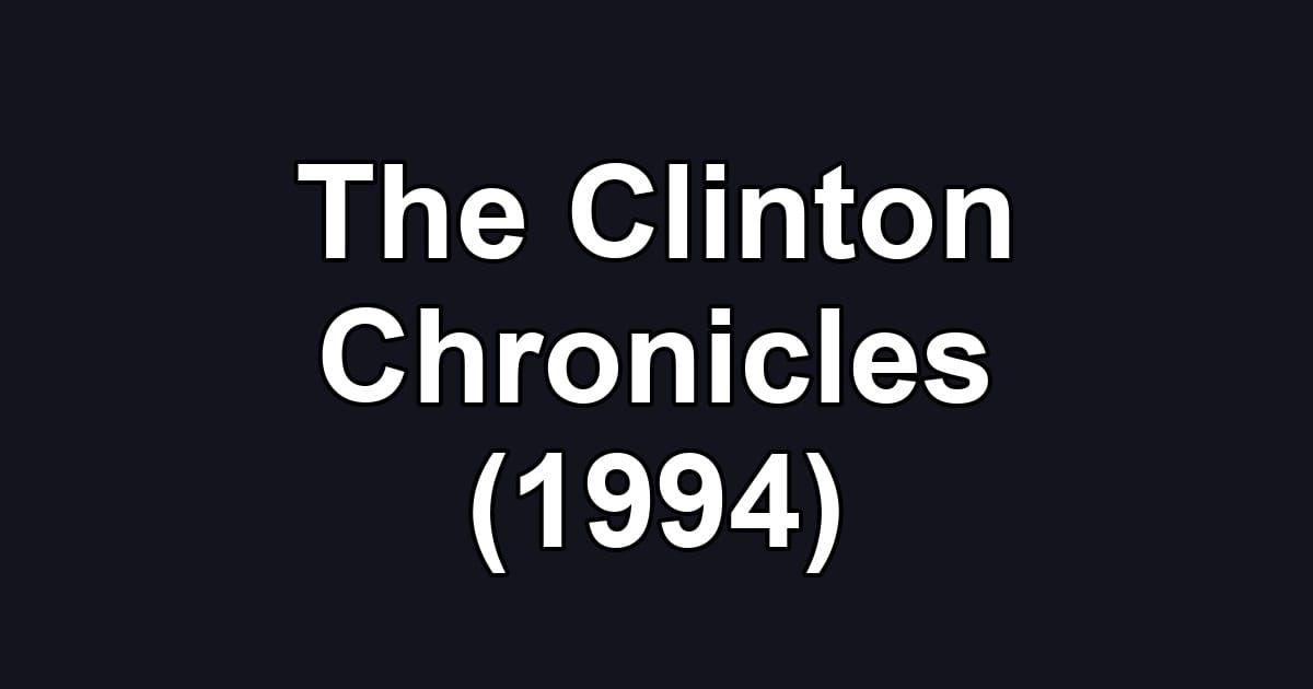 The Clinton Chronicles (1994)