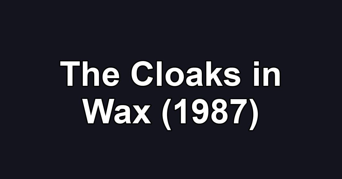 The Cloaks in Wax (1987)