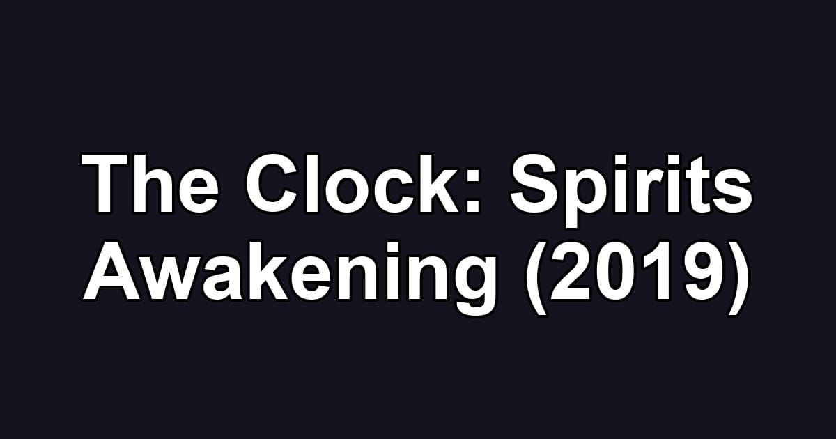 The Clock: Spirits Awakening (2019)