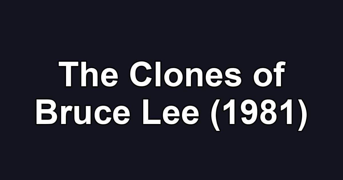 The Clones of Bruce Lee (1981)