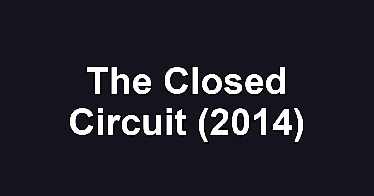 The Closed Circuit (2014)