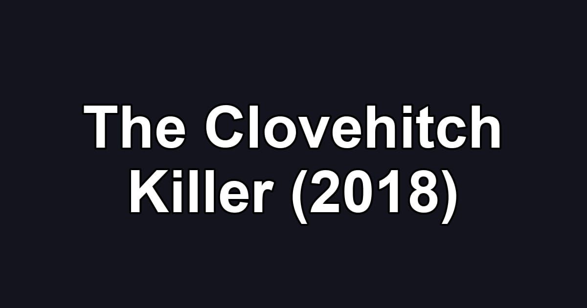 The Clovehitch Killer (2018)