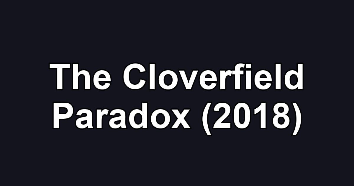 The Cloverfield Paradox (2018)