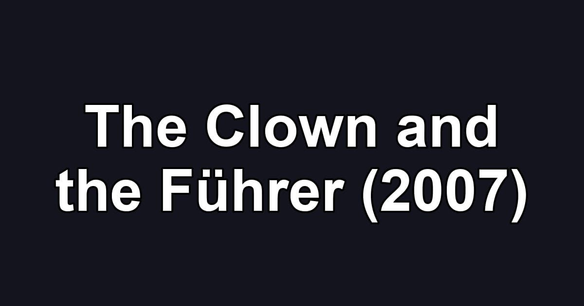 The Clown and the Führer (2007)