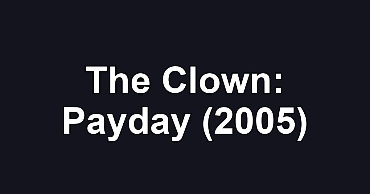 The Clown: Payday (2005)