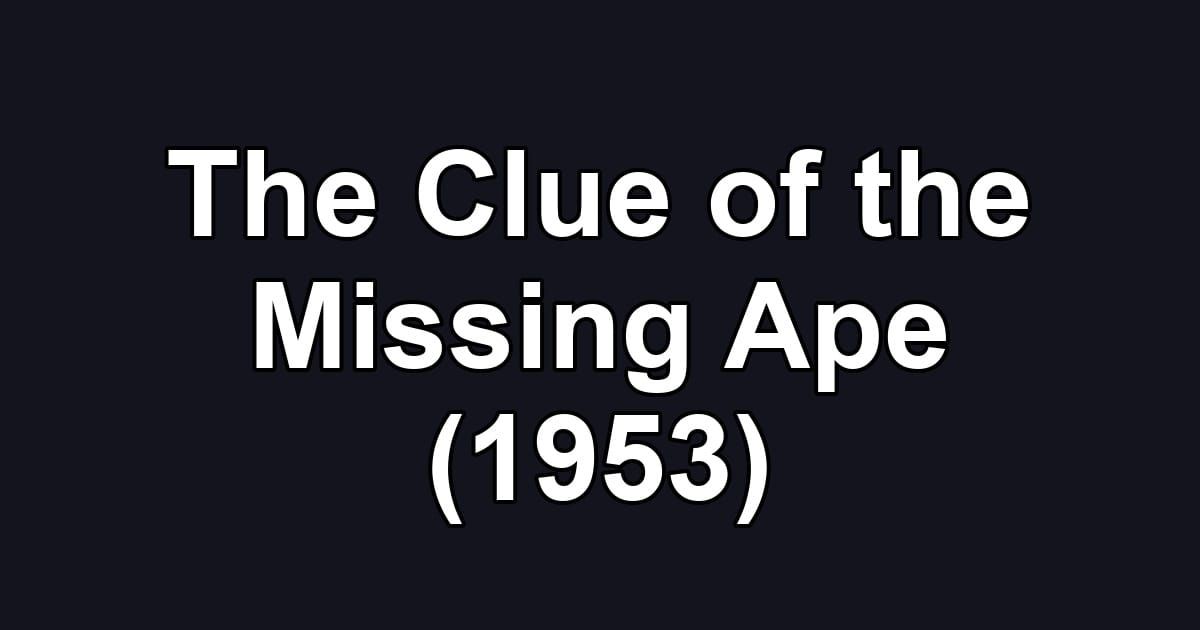 The Clue of the Missing Ape (1953)