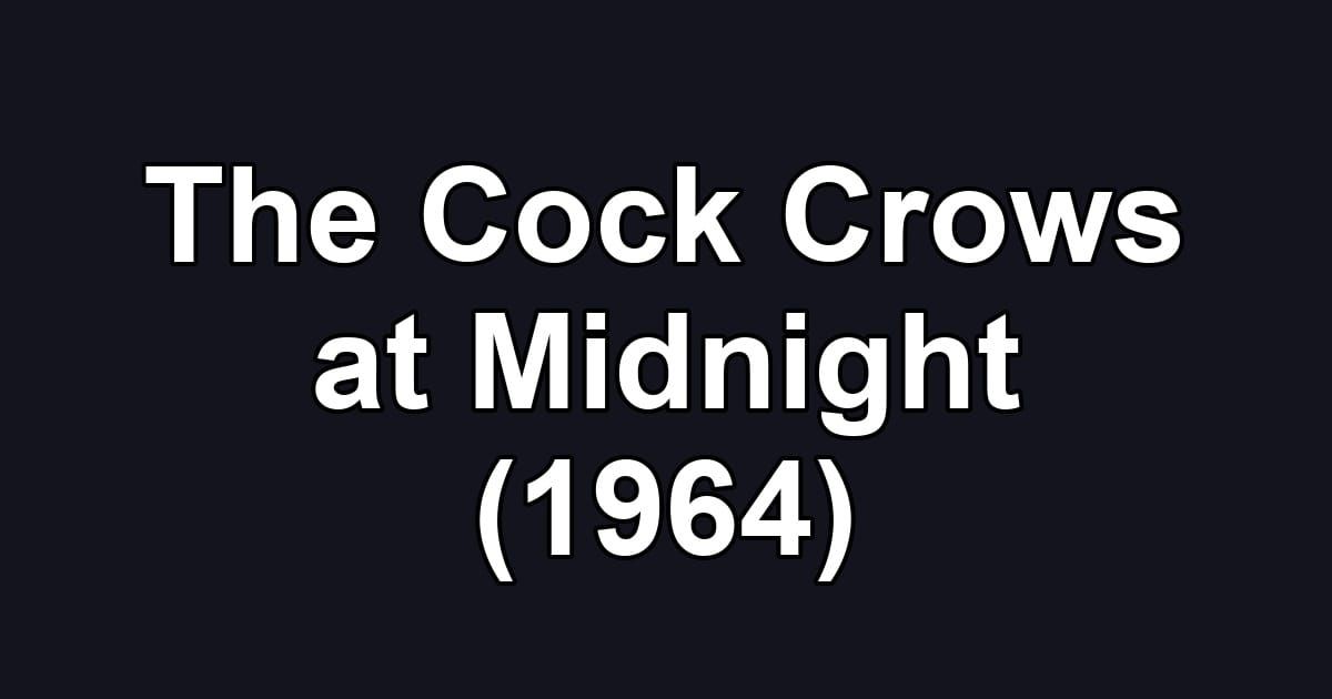 The Cock Crows at Midnight (1964)