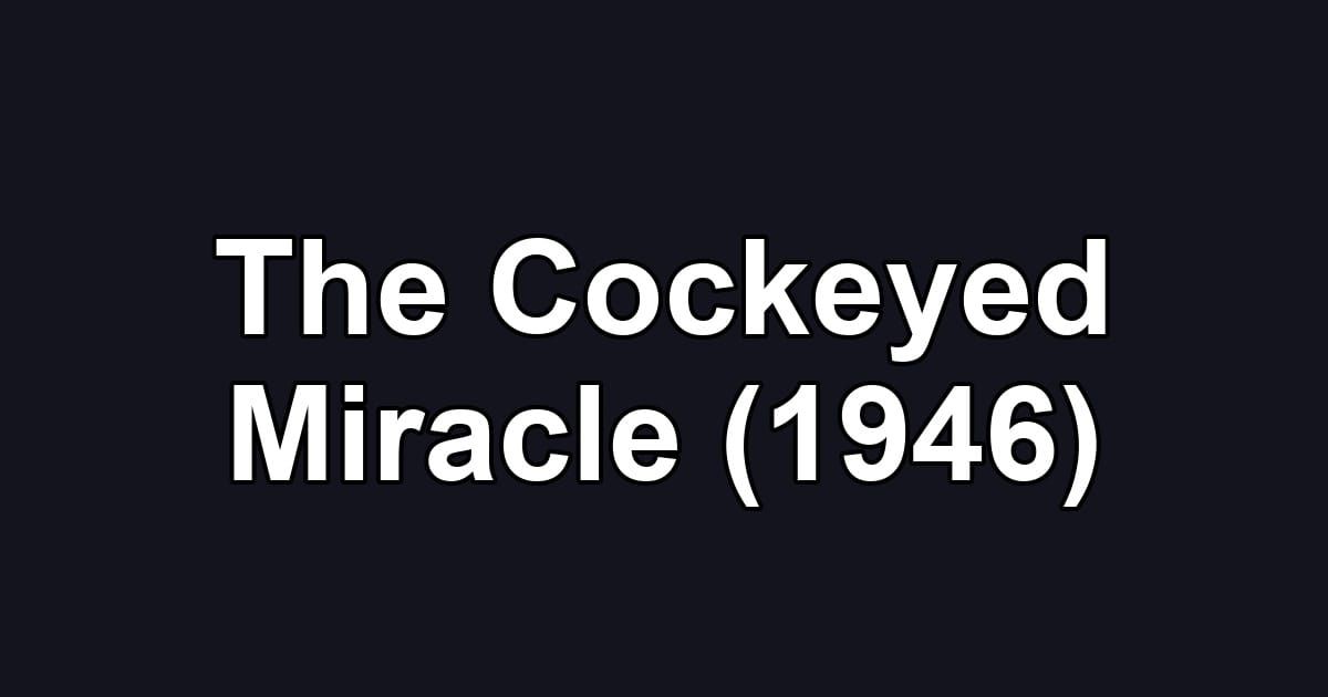 The Cockeyed Miracle (1946)