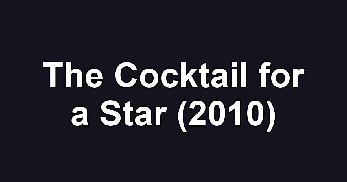 The Cocktail for a Star (2010)