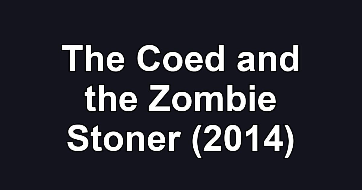 The Coed and the Zombie Stoner (2014)