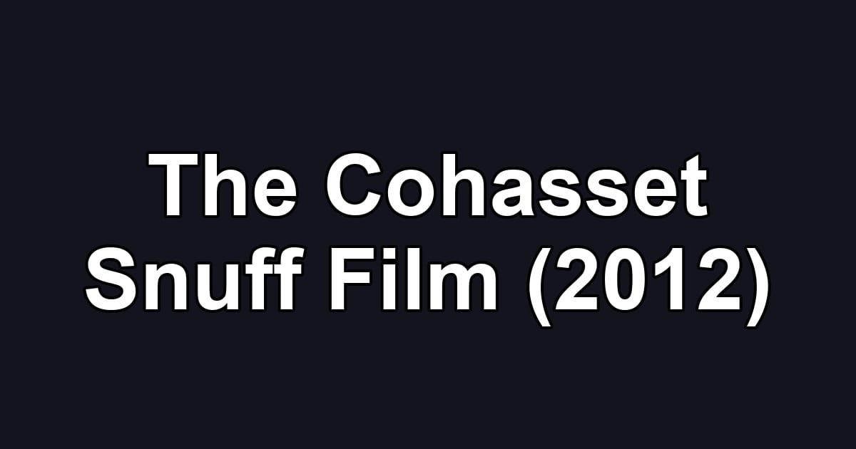 The Cohasset Snuff Film (2012)