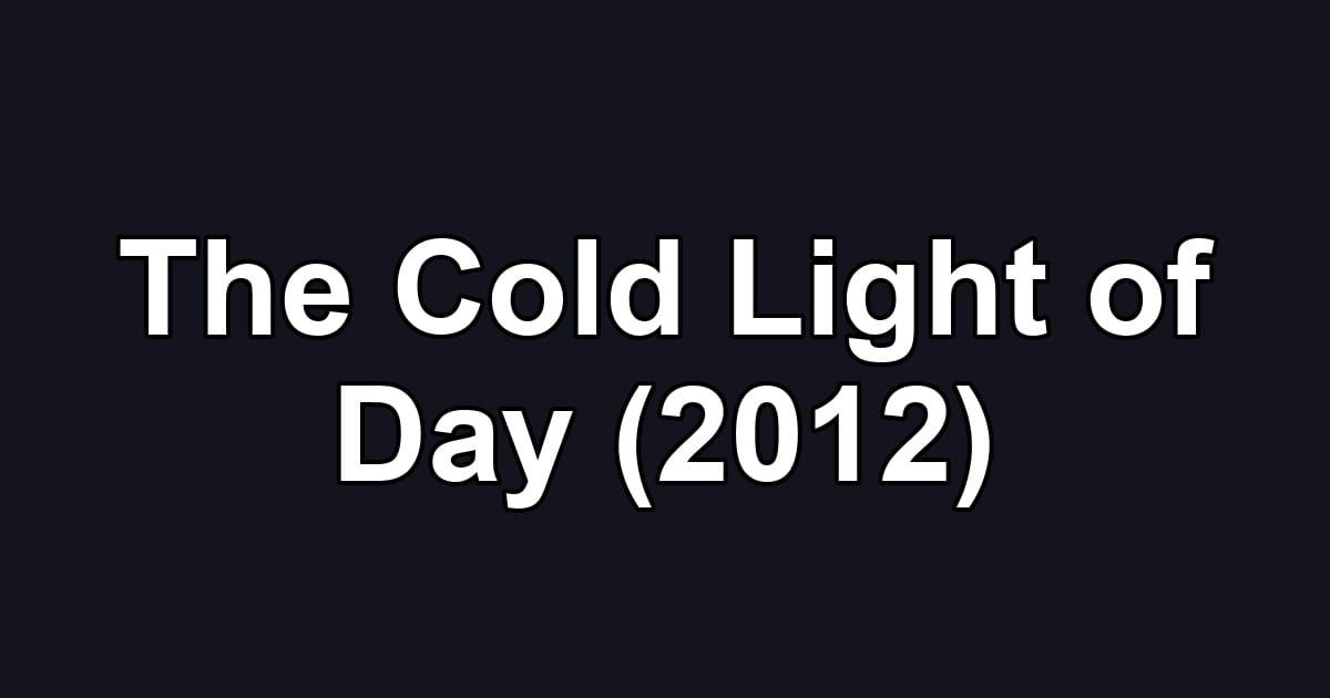 The Cold Light of Day (2012)