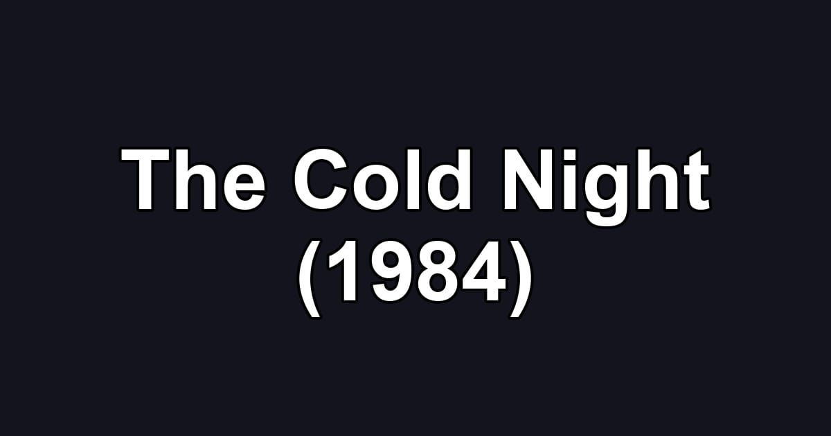 The Cold Night (1984)