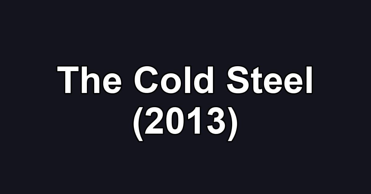 The Cold Steel (2013)