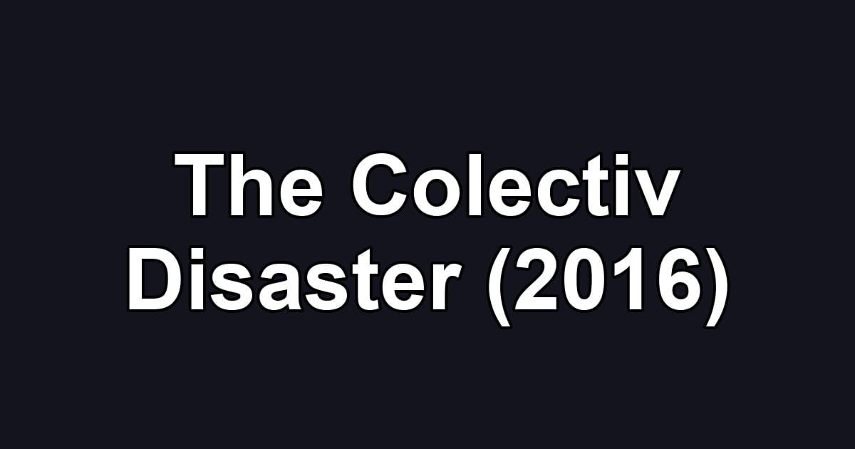 The Colectiv Disaster (2016)