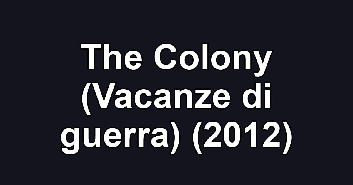 The Colony (Vacanze di guerra) (2012)