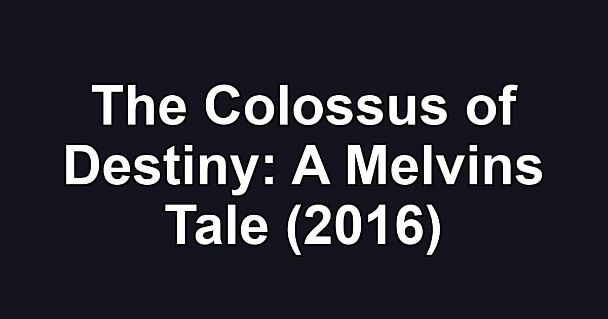 The Colossus of Destiny: A Melvins Tale (2016)