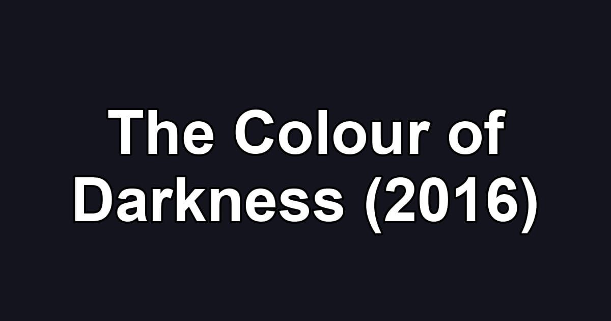 The Colour of Darkness (2016)