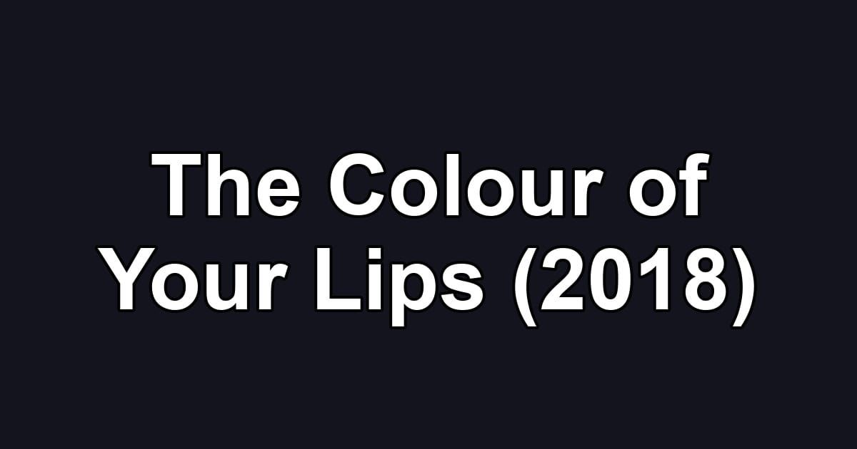 The Colour of Your Lips (2018)