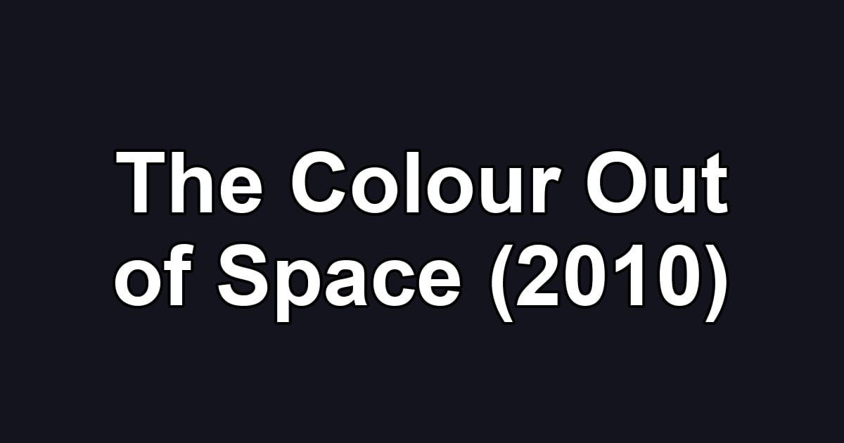 The Colour Out of Space (2010)