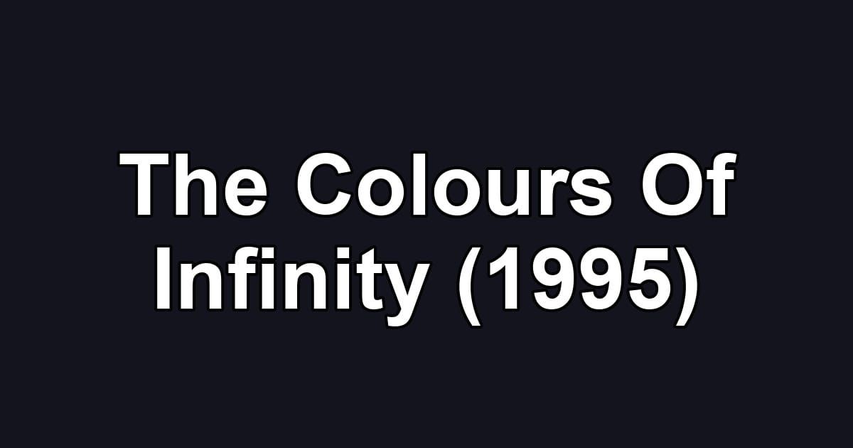 The Colours Of Infinity (1995)