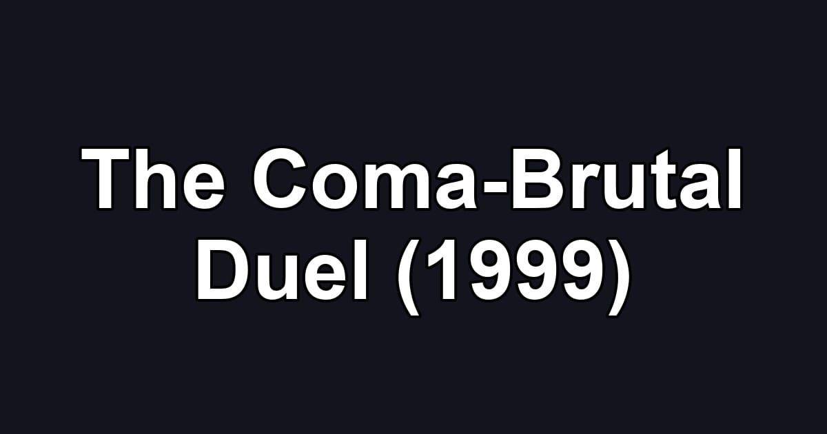The Coma-Brutal Duel (1999)