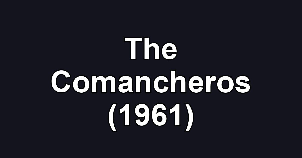 The Comancheros (1961)