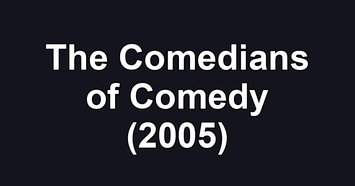 The Comedians of Comedy (2005)