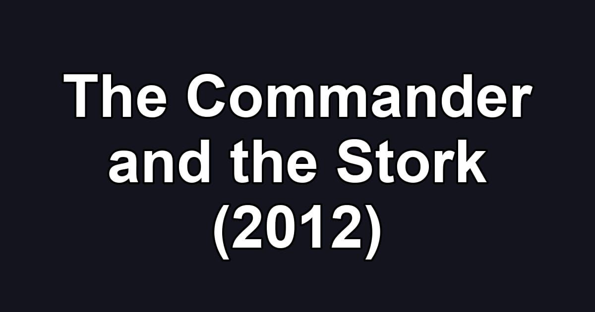 The Commander and the Stork (2012)