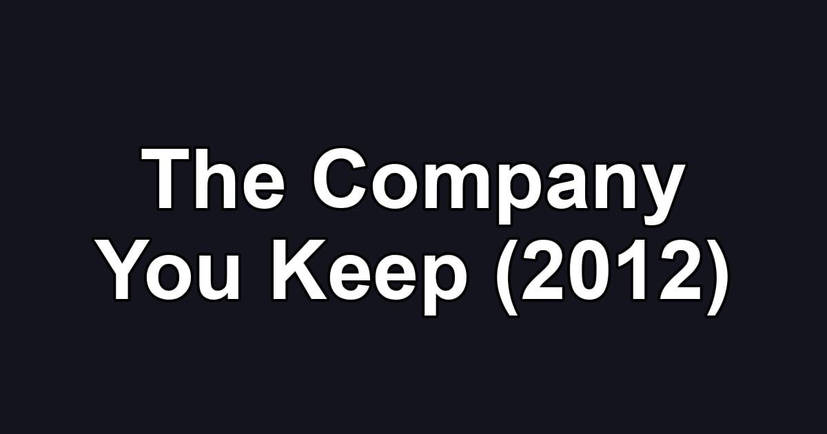 The Company You Keep (2012)