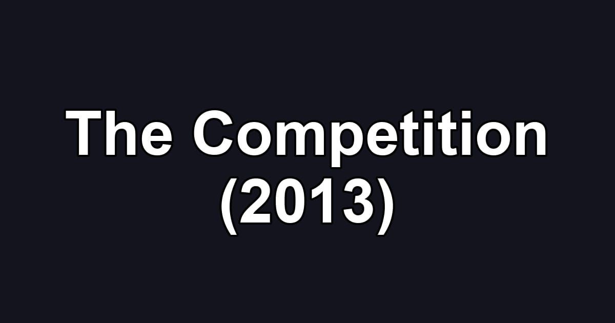 The Competition (2013)