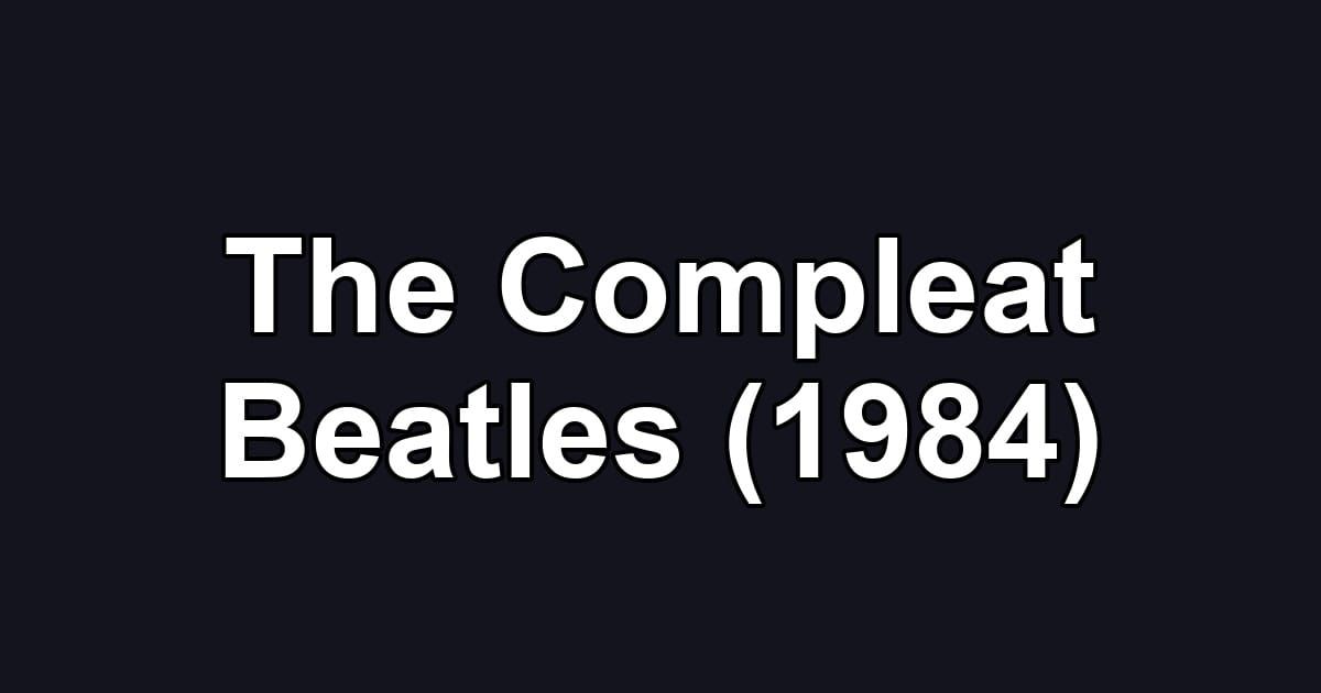 The Compleat Beatles (1984)