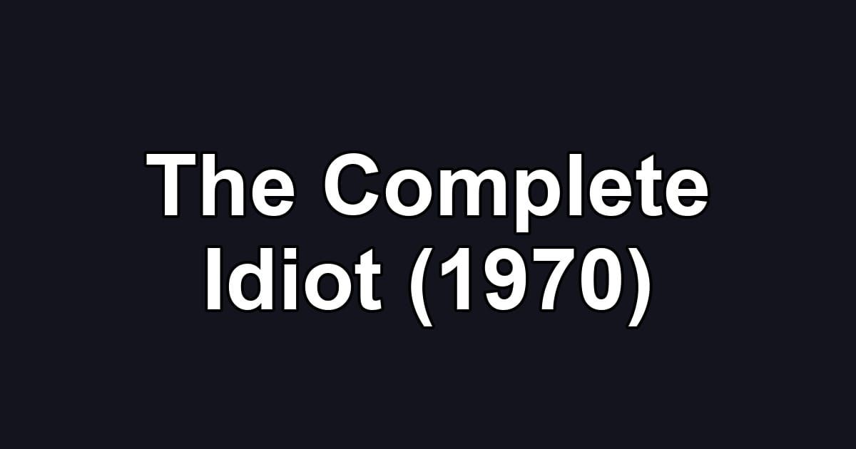 The Complete Idiot (1970)