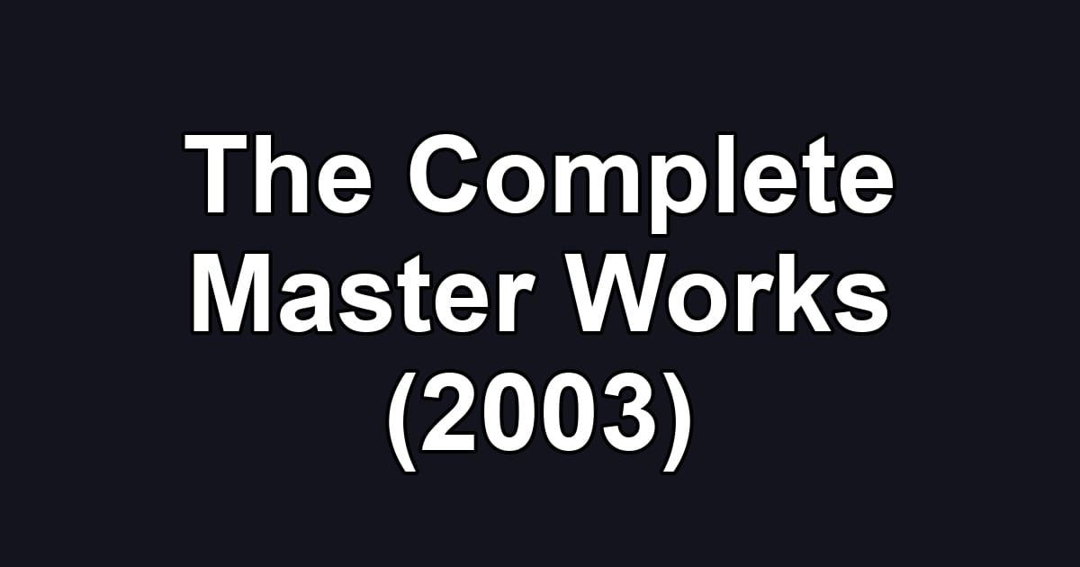 The Complete Master Works (2003)