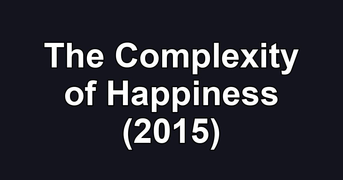 The Complexity of Happiness (2015)