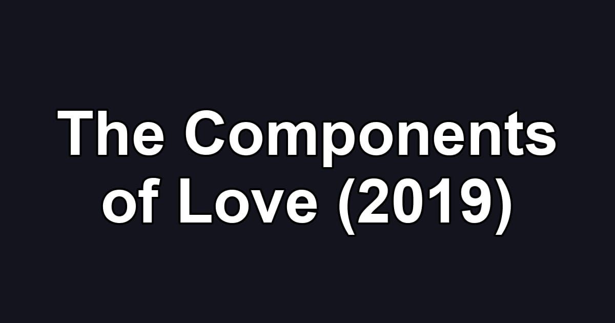 The Components of Love (2019)