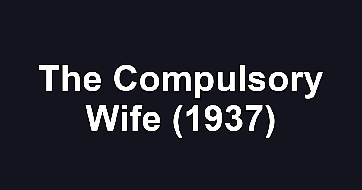 The Compulsory Wife (1937)