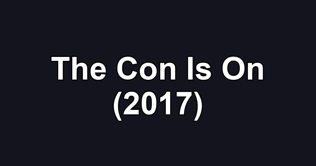 The Con Is On (2017)